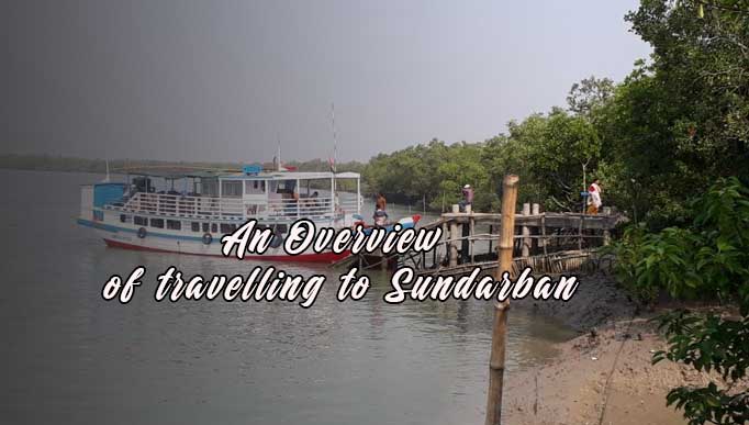 Overview of travelling to Sundarban