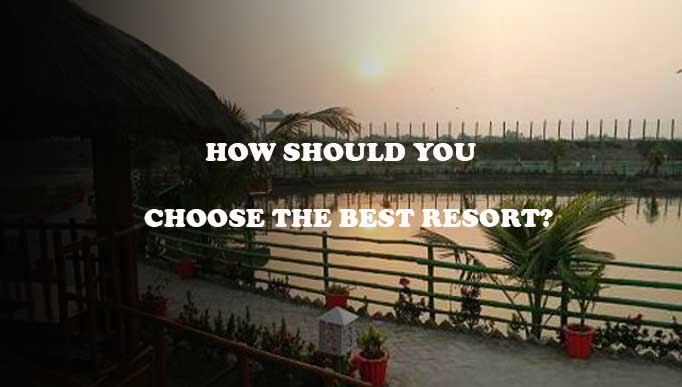How Should You Choose the Best Resort?